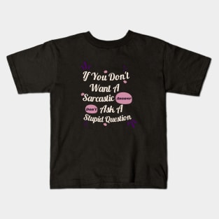 Funny Sarcastic floral If You Don't Want A Sarcastic Answer Kids T-Shirt